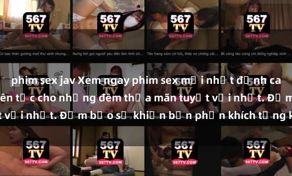 phim sex jav Xem ngay phim sex mới nhất đỉnh cao không che, cập nhật liên tục cho những đêm thỏa mãn tuyệt vời nhất. Đảm bảo sẽ khiến bạn phấn khích từng khoảnh khắc!