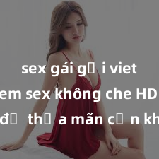 sex gái gọi viet nam Xem sex không che HD ngay để thỏa mãn cơn khát tình dục của bạn! Video chất lượng cao, cảnh quay rõ nét, sẽ khiến bạn không thể rời mắt! Hãy trải nghiệm ngay!