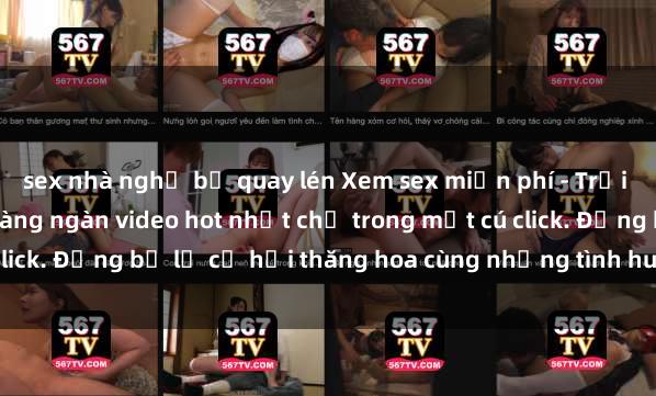 sex nhà nghỉ bị quay lén Xem sex miễn phí - Trải nghiệm cực khoái với hàng ngàn video hot nhất chỉ trong một cú click. Đừng bỏ lỡ cơ hội thăng hoa cùng những tình huống kích thích!