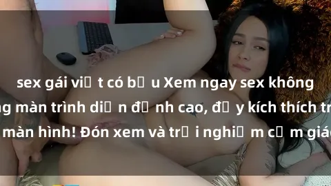 sex gái việt có bầu Xem ngay sex không che HD với những màn trình diễn đỉnh cao, đầy kích thích trên màn hình! Đón xem và trải nghiệm cảm giác mới lạ ngay hôm nay!