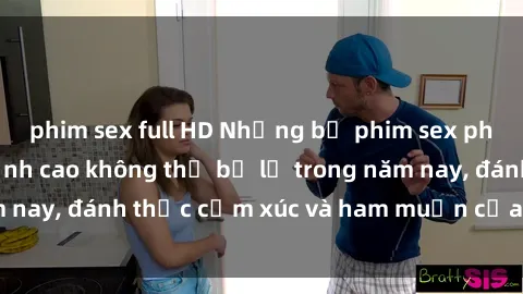 phim sex full HD Những bộ phim sex phụ nữ lớn tuổi đỉnh cao không thể bỏ lỡ trong năm nay, đánh thức cảm xúc và ham muốn của người xem