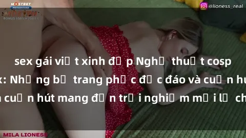 sex gái việt xinh đẹp Nghệ thuật cosplay trong phim sex: Những bộ trang phục độc đáo và cuốn hút mang đến trải nghiệm mới lạ cho người xem.