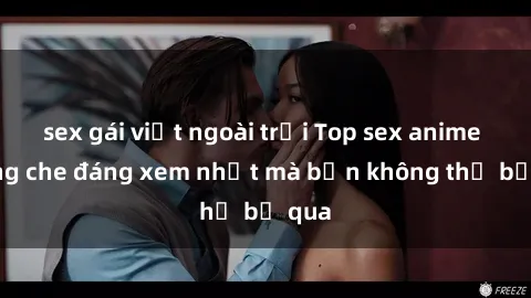 sex gái việt ngoài trời Top sex anime không che đáng xem nhất mà bạn không thể bỏ qua