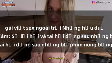 gái việt sex ngoài trời Những hậu duệ của clip sex đình đám: Sự lợi hại và tai hại đằng sau những bộ phim nóng bỏng