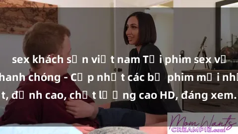 sex khách sạn việt nam Tải phim sex về máy miễn phí và nhanh chóng - Cập nhật các bộ phim mới nhất, đỉnh cao, chất lượng cao HD, đáng xem. Hãy trải nghiệm ngay!