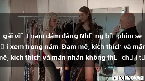 gái việt nam dâm đãng Những bộ phim sex jav đỉnh cao phải xem trong năm  Đam mê, kích thích và mãn nhãn không thể chối từ!