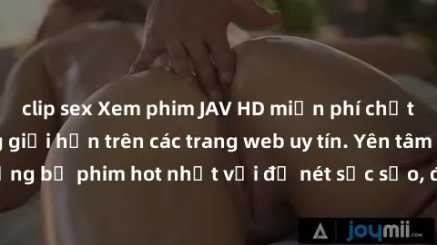 clip sex Xem phim JAV HD miễn phí chất lượng cao, không giới hạn trên các trang web uy tín. Yên tâm tận hưởng những bộ phim hot nhất với độ nét sắc sảo, đẹp mắt ngay tại nhà. Hãy trải nghiệm ngay!