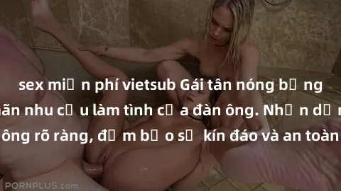 sex miễn phí vietsub Gái tân nóng bỏng, dâm đãng thỏa mãn nhu cầu làm tình của đàn ông. Nhận dạng không rõ ràng, đảm bảo sự kín đáo và an toàn cho trải nghiệm tuyệt vời.