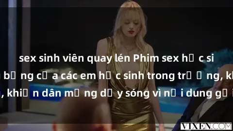 sex sinh viên quay lén Phim sex học sinh: Hành động nóng bỏng của các em học sinh trong trường, khiến dân mạng dậy sóng vì nội dung gợi cảm và kích thích.