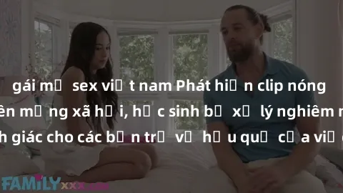 gái mỹ sex việt nam Phát hiện clip nóng sinh viên gây sốt trên mạng xã hội, học sinh bị xử lý nghiêm ngặt. Đây là cảnh giác cho các bạn trẻ về hậu quả của việc chia sẻ thông tin trái phép trên interne