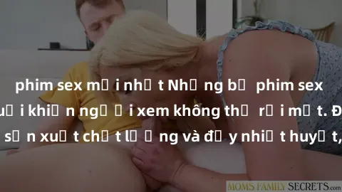 phim sex mới nhất Những bộ phim sex của phụ nữ lớn tuổi khiến người xem không thể rời mắt. Được sản xuất chất lượng và đầy nhiệt huyết, đáng xem và trải nghiệm.