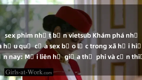 sex phim nhật bản vietsub Khám phá những nguyên nhân và hậu quả của sex bạo lực trong xã hội hiện nay: Mối liên hệ giữa thị phi và cần thiết phải ngăn chặn.