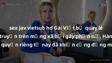 sex jav vietsub hd Gái Việt bị quay lén khi tắm, clip lan truyền trên mạng xã hội gây phẫn nộ. Hành động vi phạm quyền riêng tư này đã khiến cộng đồng mạng bức xúc và đòi trừng phạt thật nghiêm khắc.