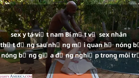 sex y tá việt nam Bí mật về sex nhân viên văn phòng: Sự thật đằng sau những mối quan hệ nóng bỏng giữa đồng nghiệp trong môi trường làm việc.