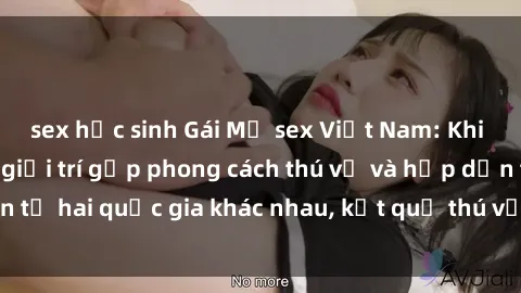 sex học sinh Gái Mỹ sex Việt Nam: Khi nền công nghiệp giải trí gặp phong cách thú vị và hấp dẫn từ hai quốc gia khác nhau, kết quả thú vị không thể bỏ qua.
