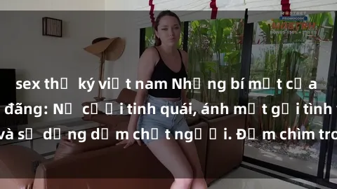 sex thư ký việt nam Những bí mật của gái Việt Nam dâm đãng: Nụ cười tinh quái, ánh mắt gợi tình và sự dụng dẫm chết người. Đắm chìm trong vòng xoay đam mê!