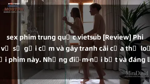 sex phim trung quốc vietsub [Review] Phim sex loli: Đánh giá về sự gợi cảm và gây tranh cãi của thể loại phim này. Những điểm nổi bật và đáng lưu ý khi xem phim loli.