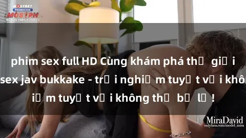 phim sex full HD Cùng khám phá thế giới độc đáo của sex jav bukkake - trải nghiệm tuyệt vời không thể bỏ lỡ!