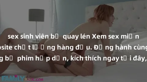 sex sinh viên bị quay lén Xem sex miễn phí vietsub tại website chất lượng hàng đầu. Đồng hành cùng những bộ phim hấp dẫn, kích thích ngay tại đây, hoàn toàn hợp pháp và an toàn.