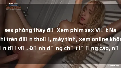 sex phòng thay đồ Xem phim sex Việt Nam full HD miễn phí trên điện thoại, máy tính, xem online không cần tải về. Định dạng chất lượng cao, nội dung hấp dẫn, đa dạng.