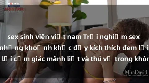 sex sinh viên việt nam Trải nghiệm sex phòng thay đồ: Khi những khoảnh khắc đầy kích thích đem lại cảm giác mãnh liệt và thú vị trong không gian hẹp hòi.