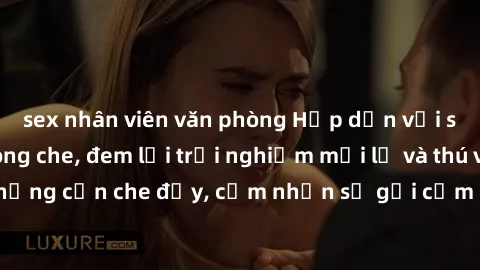 sex nhân viên văn phòng Hấp dẫn với sex người lớn không che, đem lại trải nghiệm mới lạ và thú vị. Chẳng cần che đậy, cảm nhận sự gợi cảm đầy quyến rũ ngay hôm nay!