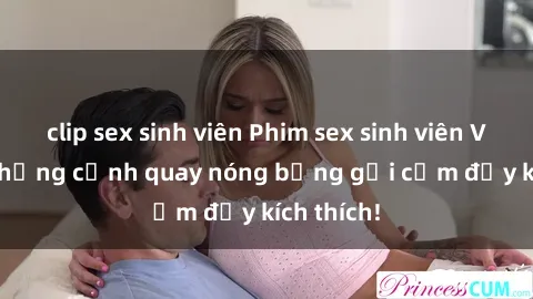 clip sex sinh viên Phim sex sinh viên Vietsub: Những cảnh quay nóng bỏng gợi cảm đầy kích thích!