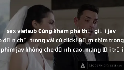 sex vietsub Cùng khám phá thế giới jav không che siêu hấp dẫn chỉ trong vài cú click! Đắm chìm trong những bộ phim jav không che đỉnh cao, mang lại trải nghiệm thú vị và đầy kích thích.