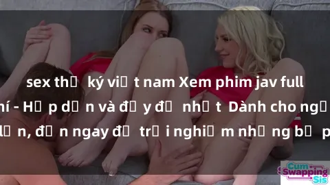 sex thư ký việt nam Xem phim jav full HD online miễn phí - Hấp dẫn và đầy đủ nhất  Dành cho người lớn, đến ngay để trải nghiệm những bộ phim hấp dẫn và hấp dẫn.