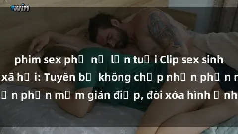 phim sex phụ nữ lớn tuổi Clip sex sinh viên gây sốt mạng xã hội: Tuyên bố không chấp nhận phần mềm gián điệp, đòi xóa hình ảnh trên internet