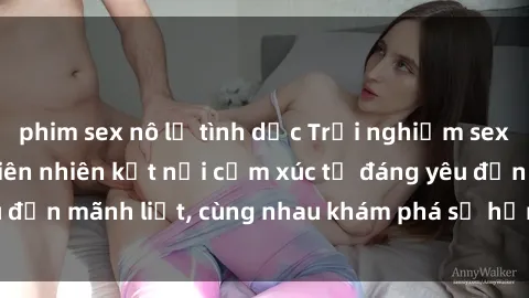 phim sex nô lệ tình dục Trải nghiệm sex ngoài trời: Khi thiên nhiên kết nối cảm xúc từ đáng yêu đến mãnh liệt, cùng nhau khám phá sự hứng khởi và thú vị.
