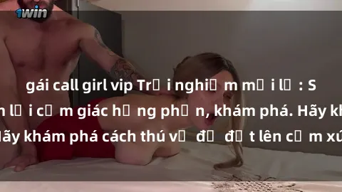 gái call girl vip Trải nghiệm mới lạ: Sex trong xe hơi đem lại cảm giác hưng phấn, khám phá. Hãy khám phá cách thú vị để đốt lên cảm xúc trong cuộc tình!
