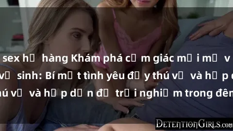 sex họ hàng Khám phá cảm giác mới mẻ với sex trong nhà vệ sinh: Bí mật tình yêu đầy thú vị và hấp dẫn để trải nghiệm trong đêm hôm nay!