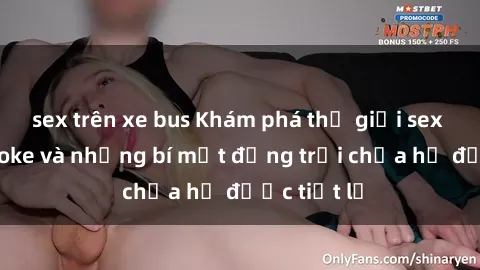 sex trên xe bus Khám phá thế giới sex quán karaoke và những bí mật động trời chưa hề được tiết lộ