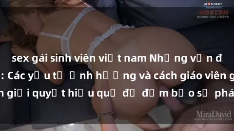 sex gái sinh viên việt nam Những vấn đề về sex học sinh: Các yếu tố ảnh hưởng và cách giáo viên giải quyết hiệu quả để đảm bảo sự phát triển toàn diện.