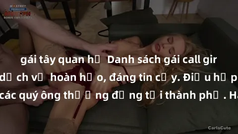 gái tây quan hệ Danh sách gái call girl vip chất lượng, dịch vụ hoàn hảo, đáng tin cậy. Điều hấp dẫn cho các quý ông thượng đẳng tại thành phố. Hãy nhấc máy và đặt lịch ngay!