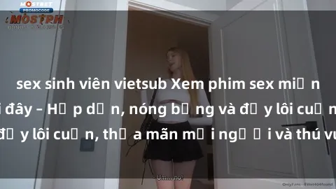 sex sinh viên vietsub Xem phim sex miễn phí online ngay tại đây – Hấp dẫn, nóng bỏng và đầy lôi cuốn, thỏa mãn mọi người và thú vui của bạn!