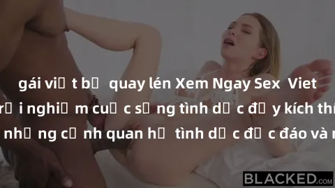 gái việt bị quay lén Xem Ngay Sex  Vietsub Full HD - Cùng trải nghiệm cuộc sống tình dục đầy kích thích với những cảnh quan hệ tình dục độc đáo và mãnh liệt trong bộ phim này!