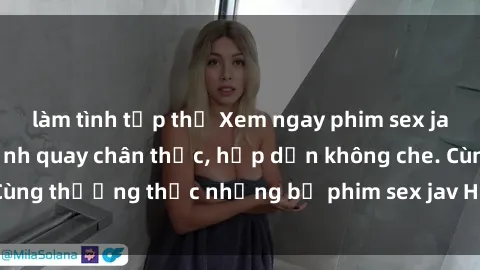 làm tình tập thể Xem ngay phim sex jav HD với những cảnh quay chân thực, hấp dẫn không che. Cùng thưởng thức những bộ phim sex jav HD hot nhất hiện nay!